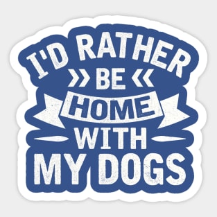 I'd Rather Be Home With My Dogs Sticker